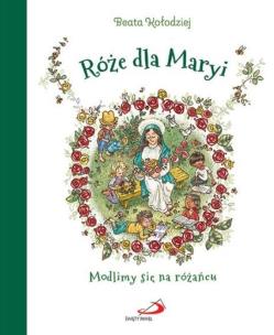 Róże dla Maryi. Modlimy się na różańcu. Autor: Leonardo Trione. Multiszop.pl Okładka książki Róże dla Maryi. Modlimy się na różańcu