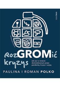 RozGROMić kryzys. Jak żyć w świecie doświadczonym przez pandemię, kryzys i wojnę. Autor: Paulina i Roman Polko. Multiszop.pl Okładka książki RozGROMić kryzys. Jak żyć w świecie doświadczonym przez pandemię, kryzys i wojnę
