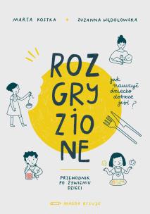 Rozgryzione. Jak nauczyć dziecko dobrze jeść. Autor: Zuzanna Wędołowska, Marta Kostka. Multiszop.pl Okładka książki Rozgryzione. Jak nauczyć dziecko dobrze jeść