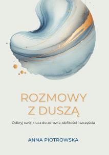 Okładka książki Rozmowy z duszą. Odkryj swój klucz do zdrowia, obfitości i szczęścia