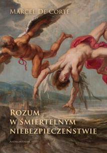 Rozum w śmiertelnym niebezpieczeństwie. Autor: Marcel De Corte. Multiszop.pl Okładka książki Rozum w śmiertelnym niebezpieczeństwie