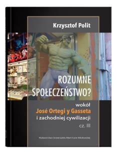 Okładka książki Rozumne społeczeństwo? Wokół José Ortegi y Gasseta i zachodniej cywilizacji. Cz. III