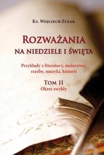 Rozważania na niedziele i święta. Tom II. Autor: Zyzak Wojciech. Multiszop.pl Okładka książki Rozważania na niedziele i święta. Tom II
