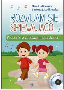 Rozwijam się śpiewająco. Piosenk... bez CD. Autor: Eliza Ludkiewicz, Bartosz J. Ludkiewicz. Multiszop.pl Okładka książki Rozwijam się śpiewająco. Piosenk... bez CD