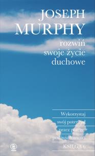 Rozwiń swoje życie duchowe. Autor: Joseph Murphy. Multiszop.pl Okładka książki Rozwiń swoje życie duchowe