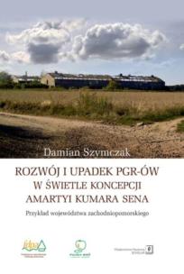 Okładka książki Rozwój i upadek PGR-ów w świetle koncepcji Amartyi Kumara Sena