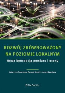 Rozwój zrównoważony na poziomie lokalnym. Autor: Sadowska Katarzyna, Tomasz Siudek, Aldona Zawojska. Multiszop.pl Okładka książki Rozwój zrównoważony na poziomie lokalnym