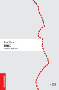 Rubież. Reportaż wędrowny. Autor: Pluta Ewa. Multiszop.pl Okładka książki Rubież. Reportaż wędrowny