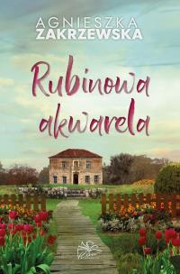 Rubinowa akwarela. Autor: Zakrzewska Agnieszka. Multiszop.pl Okładka książki Rubinowa akwarela