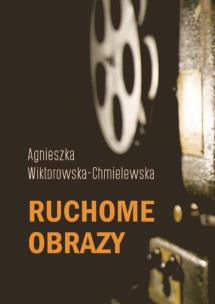 Ruchome obrazy. Autor: Agnieszka Wiktorowska-Chmielewska. Multiszop.pl Okładka książki Ruchome obrazy