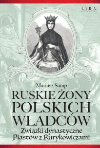 Ruskie żony polskich władców. Autor: Samp Mariusz. Multiszop.pl Okładka książki Ruskie żony polskich władców