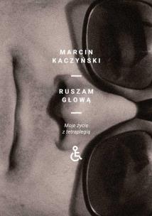 Okładka książki Ruszam głową. Moje życie z tetraplegią