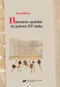 Rycerstwo opolskie do połowy XV wieku. Autor: Maciej Woźny. Multiszop.pl Okładka książki Rycerstwo opolskie do połowy XV wieku