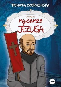 Rycerze Jezusa. Autor: Renata Czerwińska. Multiszop.pl Okładka książki Rycerze Jezusa