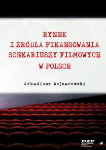 Okładka książki Rynek i źródła finansowania scenariuszy filmowych w Polsce