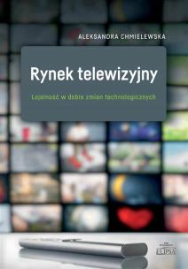 Rynek telewizyjny. Lojalność w dobie zmian tech.. Autor: Chmielewska Aleksandra. Multiszop.pl Okładka książki Rynek telewizyjny. Lojalność w dobie zmian tech.