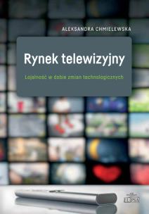 Okładka książki Rynek telewizyjny. Lojalność w dobie zmian technologicznych