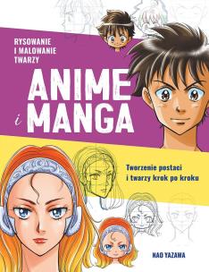Okładka książki Rysowanie i malowanie twarzy. Anime i manga. Tworzenie postaci i twarzy krok po kroku