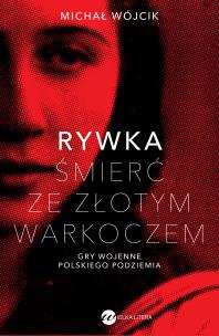 Rywka. Śmierć ze złotym warkoczem. Gry wojenne polskiego podziemia. Autor: Wójcik Michał. Multiszop.pl Okładka książki Rywka. Śmierć ze złotym warkoczem. Gry wojenne polskiego podziemia