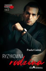 Ryzykowna rodzina. Zakochani w mafii. Tom 3. Autor: Paula Ciulak. Multiszop.pl Okładka książki Ryzykowna rodzina. Zakochani w mafii. Tom 3