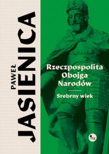 Rzeczpospolita obojga narodów Srebrny wiek. Autor: Jasienica Paweł. Multiszop.pl Okładka książki Rzeczpospolita obojga narodów Srebrny wiek