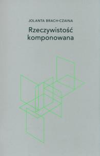 Rzeczywistość komponowana. Autor: Brach-Czaina Jolanta. Multiszop.pl Okładka książki Rzeczywistość komponowana