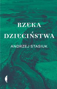 Rzeka dzieciństwa. Autor: Andrzej Stasiuk. Multiszop.pl Okładka książki Rzeka dzieciństwa