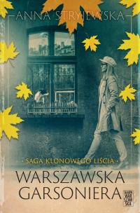 Saga klonowego liścia. Warszawska garsoniera. Autor: Anna Stryjewska. Multiszop.pl Okładka książki Saga klonowego liścia. Warszawska garsoniera