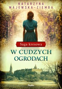 Okładka książki Saga kresowa T.3 W cudzych ogrodach