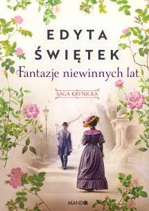 Saga krynicka T.2 Fantazje niewinnych lat. Autor: Świętek Edyta. Multiszop.pl Okładka książki Saga krynicka T.2 Fantazje niewinnych lat