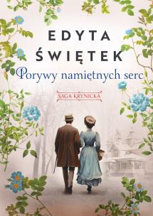 Saga krynicka T.3 Porywy namiętnych serc. Autor: Świętek Edyta. Multiszop.pl Okładka książki Saga krynicka T.3 Porywy namiętnych serc