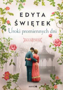 Saga krynicka tom 4 Uroki promiennych dni. Autor: Świętek Edyta. Multiszop.pl Okładka książki Saga krynicka tom 4 Uroki promiennych dni