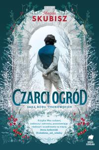 Saga rodu Tyszkowskich Czarci ogród. Autor: Magda Skubisz. Multiszop.pl Okładka książki Saga rodu Tyszkowskich Czarci ogród