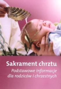 Okładka książki Sakrament chrztu - Podstawowe informacje dla..