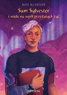Sam Sylvester i wiele na wpół przeżytych żyć. Autor: Maya MacGregor, Artur Łuksza. Multiszop.pl Okładka książki Sam Sylvester i wiele na wpół przeżytych żyć