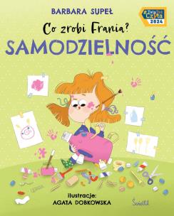 Samodzielność. Co zrobi Frania?. Autor: Supeł Barbara. Multiszop.pl Okładka książki Samodzielność. Co zrobi Frania?