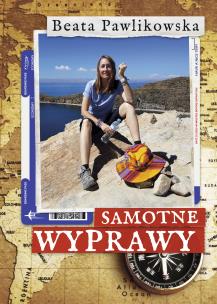Samotne wyprawy. Autor: Beata Pawlikowska. Multiszop.pl Okładka książki Samotne wyprawy