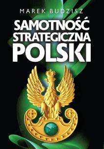 Okładka książki Samotność strategiczna Polski