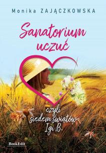 Sanatorium uczuć czyli siedem światów Igi B.. Autor: Monika Zajączkowska. Multiszop.pl Okładka książki Sanatorium uczuć czyli siedem światów Igi B.