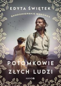 Sandomierskie wzgórza Tom 1 Potomkowie złych ludzi. Autor: Świętek Edyta. Multiszop.pl Okładka książki Sandomierskie wzgórza Tom 1 Potomkowie złych ludzi