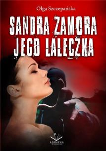 Sandra Zamora. Jego laleczka. Autor: Szczepańska Olga. Multiszop.pl Okładka książki Sandra Zamora. Jego laleczka