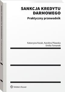 Sankcja kredytu darmowego. Praktyczny przewodnik. Autor: Kozak Katarzyna, Karolina Pilawska, Ewelina Tomanek. Multiszop.pl Okładka książki Sankcja kredytu darmowego. Praktyczny przewodnik