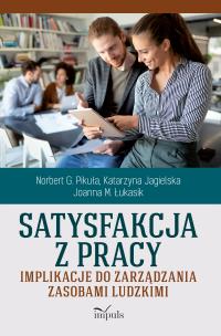 Satysfakcja z pracy Implikacje do zarządzania zasobami ludzkimi. Autor: Pikuła G. Norbert, Jagielska Katarzyna, Łukasik Joanna M.. Multiszop.pl Okładka książki Satysfakcja z pracy Implikacje do zarządzania zasobami ludzkimi