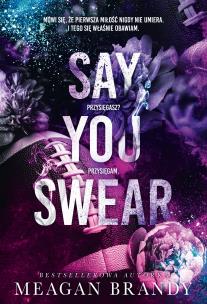 Say You Swear. Autor: MEAGAN BRANDY, Natalia Hipnarowicz. Multiszop.pl Okładka książki Say You Swear
