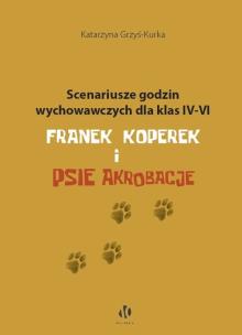 Okładka książki Scenariusze godzin wychowawczych dla klas IV-VI. Franek Koperek i psie akrobacje