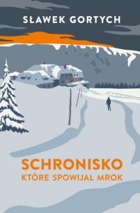 Schronisko, które spowijał mrok (oprawa twarda). Autor: Gortych Sławek. Multiszop.pl Okładka książki Schronisko, które spowijał mrok (oprawa twarda)
