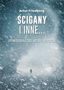 Ścigany i inne... Opowiadania czasu wojny.... Autor: Artur Friedberg. Multiszop.pl Okładka książki Ścigany i inne... Opowiadania czasu wojny...