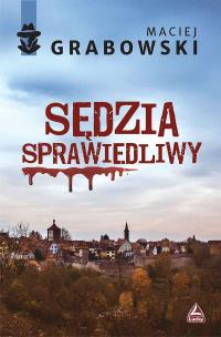 Sędzia sprawiedliwy. Autor: Maciej Grabowski. Multiszop.pl Okładka książki Sędzia sprawiedliwy