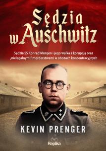 Sędzia w Auschwitz. Sędzia SS Konrad Morgen.... Autor: Prenger Kevin. Multiszop.pl Okładka książki Sędzia w Auschwitz. Sędzia SS Konrad Morgen...
