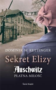 Sekret Elizy. Auschwitz. Płatna miłość pocket. Autor: Dominik W. Rettinger. Multiszop.pl Okładka książki Sekret Elizy. Auschwitz. Płatna miłość pocket